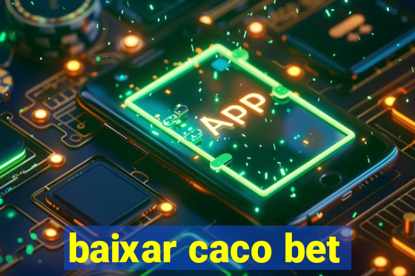 baixar caco bet